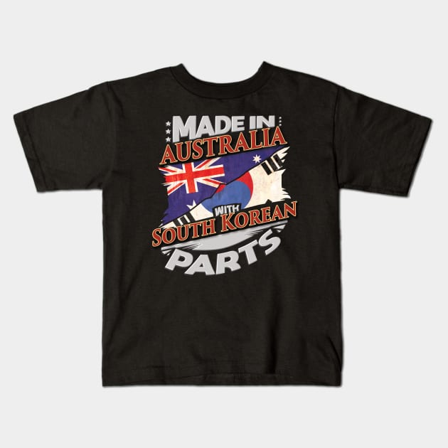 Made In Australia With South Korean Parts - Gift for South Korean From South Korea Kids T-Shirt by Country Flags